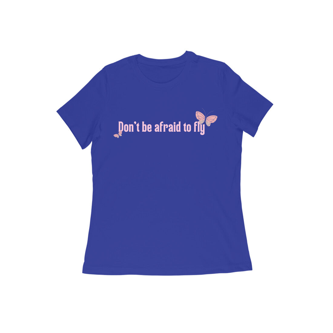 Don't Be Afraid To Fly Women Tshirt | Dhukeri Arts