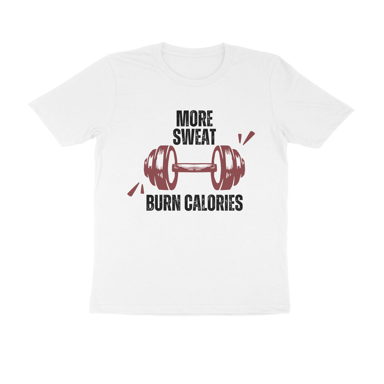 More Sweat Burn Calories Tshirt