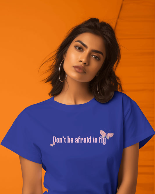 Don't Be Afraid To Fly Women Tshirt | Dhukeri Arts